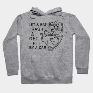 Possum - Let's Eat Trash and Get Hit By A Car Hoodie